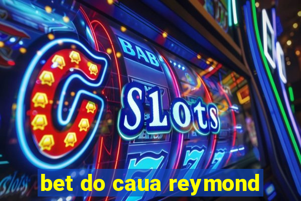 bet do caua reymond